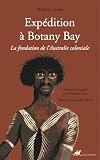Expédition à Botany Bay: La fondation de l'Australie coloniale
