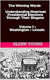 The Winning Words Understanding Us Presidential Elections Through Their Campaign Slogans From American Revolutionary Slogans To A Square Deal To Make America Great Again English Edition