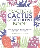 Practical Cactus And Succulent Book How To Choose Nurture And Display 200 Cacti And Succulents