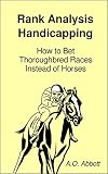 Rank Analysis Handicapping How To Bet Thoroughbred Races Instead Of Horses