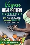 Vegan High Protein Cookbook 101 Plantbased No Meat Recipes For Athletes Strong Body Health Vitality Energy Fitness Bodybuilding Fuel Your Workouts Sports Nutrition English Edition