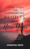 Violent Prayers For Commanding Results In The New Year Prayers For Unlimited Breakthrough Blessings And Miracles In The New Year