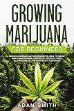 Growing Marijuana For Beginners How To Grow Marijuana Indoor Outdoor Produce Mindblowing Weed And Even Start A Business