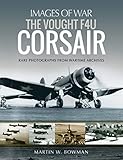 The Vought F4u Corsair Rare Photographs From Wartime Archives Images Of War English Edition