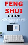 Feng Shui Guide Techniques And Tips To Quickly And Effortlessly Organize And Harmonize Your Home For Happiness Love And Abundance