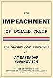 The Impeachment Of Donald Trump The Closeddoor Yovanovitch Testimony English Edition