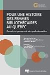Pour une histoire des femmes bibliothécaires au Québec: Portraits et parcours de vies professionnelles (French Edition)