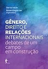 Gênero, direito e relações internacionais: debates de um campo em construção (Portuguese Edition)
