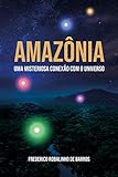 Amazonas Uma Misteriosa Conexo Com O Universo Portuguese Edition