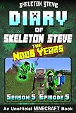 Diary Of Minecraft Skeleton Steve The Noob Years Season 5 Episode 5 Book 29 Unofficial Minecraft Books For Kids Teens Nerds Adventure Fan Fiction Collection Skeleton Steve The Noob Years