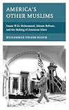 Americas Other Muslims Imam Wd Mohammed Islamic Reform And The Making Of American Islam Black Diasporic Worlds Origins And Evolutions From New World Slaving