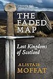The Faded Map Lost Kingdoms Of Scotland
