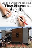 Building Occupying And Selling Tiny Homes Legally Tiny Home Law