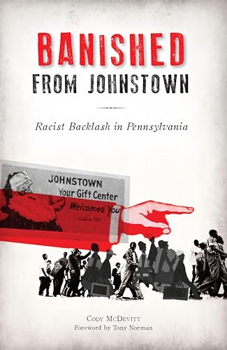 Banished from Johnstown: Racist Backlash in Pennsylvania (By: Cody P. McDevitt,Tony Norman) cover