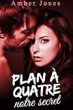 Plan A Quatre Notre Secret Nouvelle Rotique Sexe Plusieurs Premire Fois Fantasme