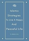 Islamic Strategies To Live A Happy And Peaceful Life English Edition