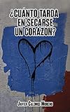 Cunto Tarda En Secarse Un Corazn Spanish Edition