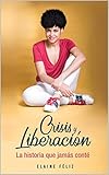 Crisis Y Liberacin La Historia Que Jams Cont Spanish Edition