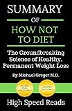 Summary Of How Not To Diet The Groundbreaking Science Of Healthy Permanent Weight Loss