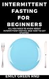 Intermittent For Beginners All You Need To Know About Intermittent Fasting And How To Get Started English Edition
