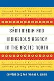 Smi Media And Indigenous Agency In The Arctic North New Directions In Scandinavian Studies