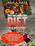 Antiinflammatory Diet For Beginners The Complete Stepbystep Guide To Eliminating Inflammation Improving Your Health And Losing Weight Quickly With Easy Recipes