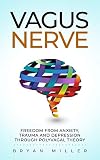Vagus Nerve Freedom From Anxiety Trauma And Depression Through Polyvagal Theory