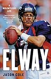 Elway A Relentless Life