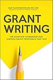Grant Writing The Complete Workbook For Writing Grant Proposals That Win