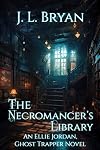 The Necromancer's Library (Ellie Jordan, Ghost Trapper Book 12)