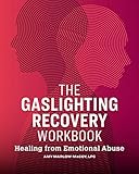 The Gaslighting Recovery Workbook Healing From Emotional Abuse