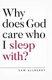 Why Does God Care Who I Sleep With Oxford Apologetics