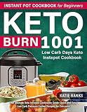 Keto Instant Pot Cookbook For Beginners 1001 Burn Low Carb Days Keto Instapot Cookbook The Ultimate Keto Instapot Cookbooks Guide Quick And Easy Low Carb Pressure Cooker Recipes For Everyone