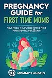 Pregnancy Guide For First Time Moms Your Knowitall Guide For The Next Nine Months And Beyond What To Expect With Motherhood Childbirth Breastfeeding