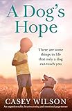 A Dogs Hope An Unputdownable Heartwarming And Emotional Page Turner Second Chance Book 1