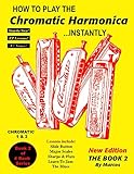 How To Play The Chromatic Harmonica Instantly Book 2 New Addition The Book 2