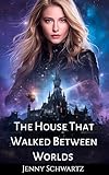The House That Walked Between Worlds Uncertain Sanctuary Book 1