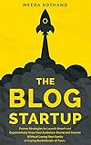 The Blog Startup Proven Strategies To Launch Smart And Exponentially Grow Your Audience Brand And Income Without Losing Your Sanity Or Crying Bucketloads Of Tears