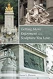 Getting More Enjoyment From Sculpture You Love