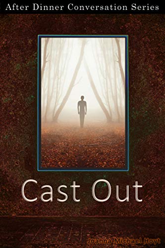 Cast Out: After Dinner Conversation Short Story Series (By: Joanna Michal Hoyt) cover