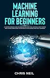 Machine Learning For Beginners A Comprehensive Guide To Understand Machine Learning How It Works And How Is Correlated To Artificial Intelligence And Deep Learning
