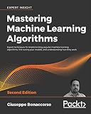 Mastering Machine Learning Algorithms Expert Techniques For Implementing Popular Machine Learning Algorithms Finetuning Your Models And Understanding How They Work 2nd Edition