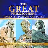 The Great Philosophers Socrates Plato Aristotle Ancient Greece 5th Grade Biography Childrens Biographies