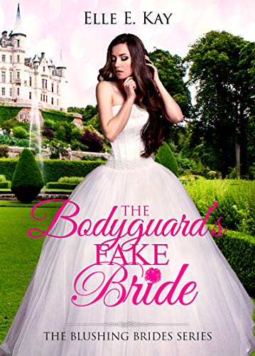 The Bodyguard's Fake Bride (By: Elle E. Kay) cover
