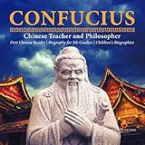 Confucius Chinese Teacher And Philosopher First Chinese Reader Biography For 5th Graders Childrens Biographies