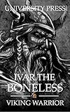 Ivar The Boneless Viking Warrior Viking Warriors Book 3