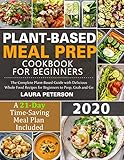 Plantbased Meal Prep Cookbook For Beginners 2020 The Complete Plantbased Guide With Delicious Whole Food Recipes For Beginners To Prep Grab And Go A 21day Timesaving Meal Plan Included