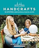 Wild And Free Handcrafts 32 Activities To Build Confidence Creativity And Skill