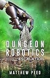 Dungeon Robotics Book 3 Escalation