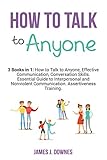 How To Talk To Anyone 3 Books In 1 How To Talk To Anyone Effective Communication Conversation Skills Essential Guide To Interpersonal And Nonviolent Communication Assertiveness Training